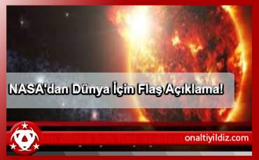 NASA'dan Dünya İçin Flaş Açıklama!