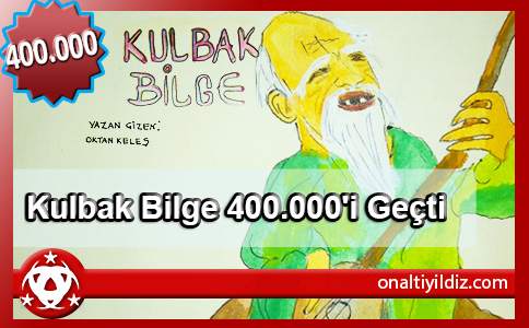 Kulbak Bilge 400.000'ni Geçti