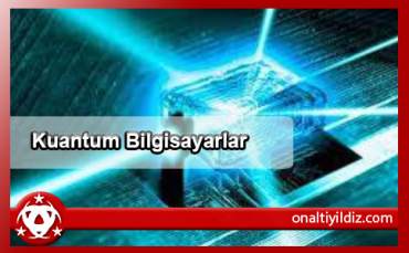 Kuantum Bilgisayarlar – 1