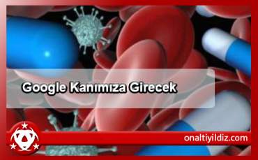 Google Kanımıza Girecek