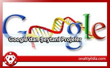 Google'dan Şeytani Projeler