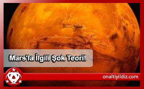 Mars'la İlgili Şok Teori!