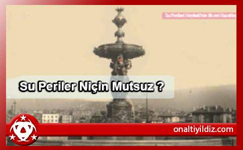Su Perileri Niçin Mutsuz?