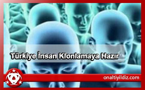 Türkiye İnsan Klonlamaya Hazır
