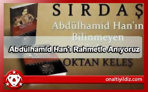 Abdülhamid Han'ı Rahmetle Anıyoruz