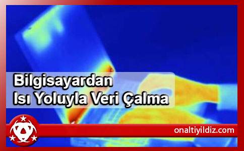 Bilgisayardan Isı Yoluyla Veri Çalma