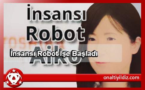 İnsansı Robot  İşe Başladı