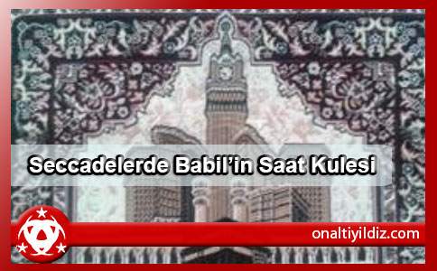 Seccadelerde  Babil’in Saat Kulesi