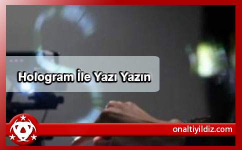 Hologram İle  Yazı Yazın