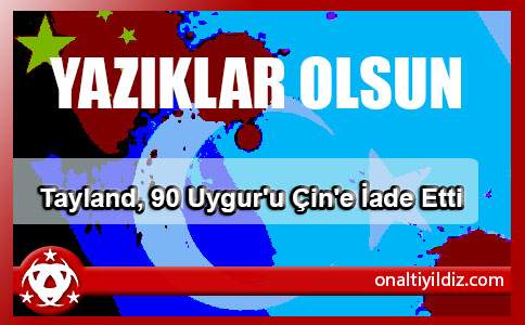 Tayland, 90 Uygur'u Çin'e İade Etti