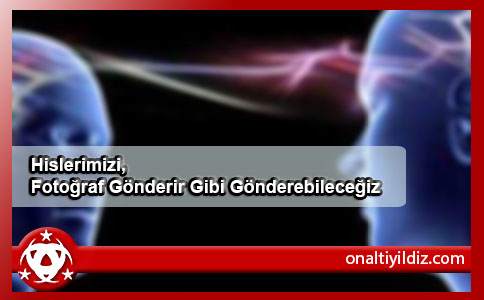 Hislerimizi, Fotoğraf Gönderir Gibi Gönderebileceğiz