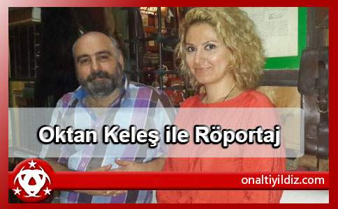 Oktan Keleş ile Röportaj