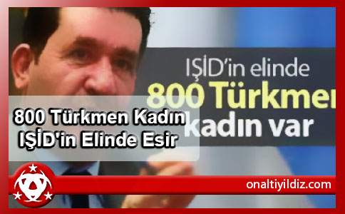 800 Türkmen Kadın IŞİD'in Elinde Esir