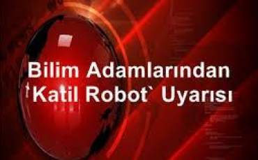 Katil Robot Uyarısı