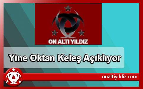 Yine Oktan Keleş Açıklıyor