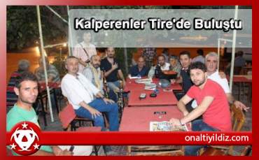 Kalperenler Tire'de Buluştu