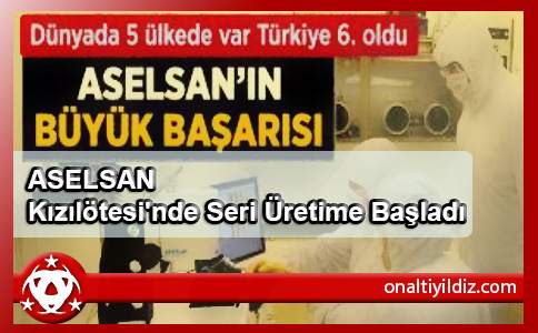 ASELSAN Kızılötesi'nde Seri Üretime Başladı