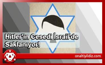 Hitler'in Cesedi İsrail'de Saklanıyor!