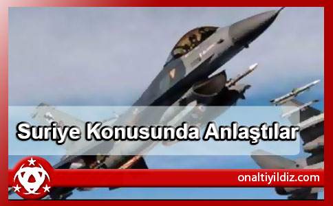  Suriye Konusunda Anlaştılar
