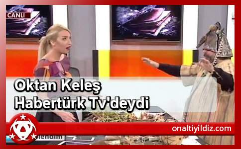 Oktan Keleş Habertürk Tv'deydi
