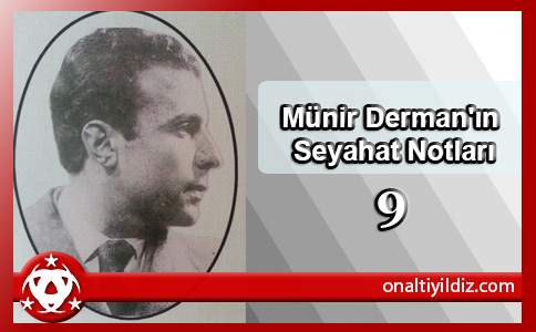 Dr. Münir Derman'ın Seyahat Notları-9